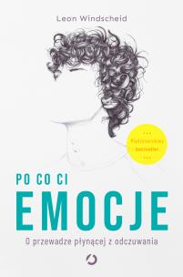 Okładka książki Po co ci emocje. O przewadze płynącej z odczuwania