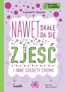 Po co mi ta nauka? Tom 2 Nawet skałę da się zjeść. Autor: Krzysztof H. Olszyński. Multiszop.pl Okładka książki Po co mi ta nauka? Tom 2 Nawet skałę da się zjeść