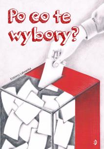 Po co te wybory?. Autor: Lakowska Elżbieta. Multiszop.pl Okładka książki Po co te wybory?
