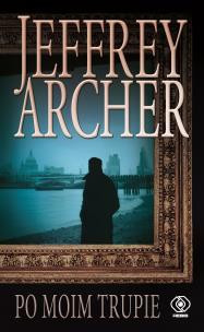 Po moim trupie. Autor: Jeffrey Archer, Maciej Szymański. Multiszop.pl Okładka książki Po moim trupie