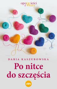 Po nitce do szczęścia. Autor: Kaszubowska Daria. Multiszop.pl Okładka książki Po nitce do szczęścia