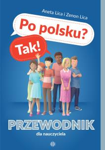Po polsku? Tak! Przewodnik dla nauczyciela. Autor: Lica Aneta, Lica Zenon. Multiszop.pl Okładka książki Po polsku? Tak! Przewodnik dla nauczyciela