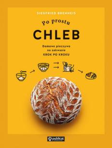 Po prostu chleb. Domowe pieczywo na zakwasie krok po kroku. Autor: Brenneis Siegfried. Multiszop.pl Okładka książki Po prostu chleb. Domowe pieczywo na zakwasie krok po kroku