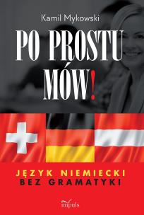 Po prostu mów! Język niemiecki bez gramatyki. Autor: Kamil Mykowski. Multiszop.pl Okładka książki Po prostu mów! Język niemiecki bez gramatyki