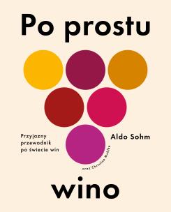 Okładka książki Po prostu wino. Przyjazny przewodnik po świecie win