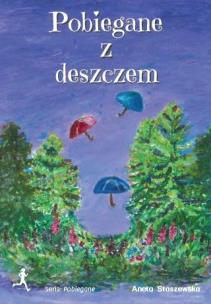 Pobiegane z deszczem. Autor: Aneta Staszewska. Multiszop.pl Okładka książki Pobiegane z deszczem