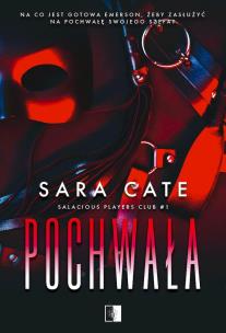 Pochwała. Salacious Players Club. Tom 1. Autor: Sara Cate. Multiszop.pl Okładka książki Pochwała. Salacious Players Club. Tom 1