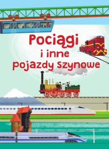 Pociągi i inne pojazdy szynowe. Autor: Jarosław Górski, Brydak Piotr. Multiszop.pl Okładka książki Pociągi i inne pojazdy szynowe