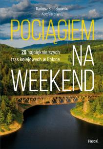 Pociągiem na weekend. Autor: Dariusz Sieczkowski. Multiszop.pl Okładka książki Pociągiem na weekend
