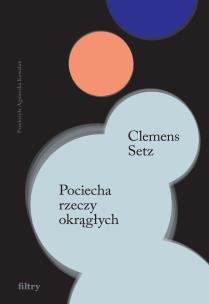 Pociecha rzeczy okrągłych. Autor: Setz Clemens J.. Multiszop.pl Okładka książki Pociecha rzeczy okrągłych
