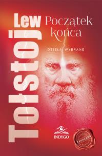 Okładka książki Początek końca. Dzieła wybrane Lew Tołstoj