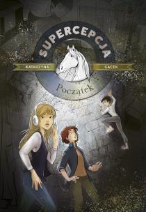 Początek. Supercepcja. Tom 1 wyd. 2022. Autor: Gacek Katarzyna. Multiszop.pl Okładka książki Początek. Supercepcja. Tom 1 wyd. 2022
