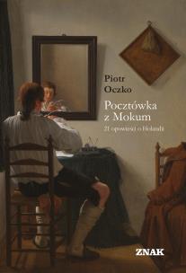 Pocztówka z Mokum. 21 opowieści o Holandii. Autor: Oczko Piotr. Multiszop.pl Okładka książki Pocztówka z Mokum. 21 opowieści o Holandii