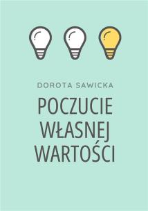 Poczucie własnej wartości. Autor: Sawicka Dorota. Multiszop.pl Okładka książki Poczucie własnej wartości