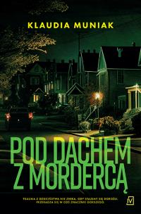 Pod dachem z mordercą. Autor: Klaudia Muniak. Multiszop.pl Okładka książki Pod dachem z mordercą