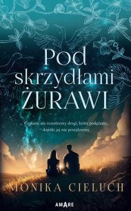 Pod skrzydłami żurawi. Autor: Monika Cieluch. Multiszop.pl Okładka książki Pod skrzydłami żurawi