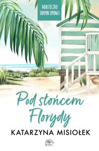 Okładka książki Pod słońcem Florydy. Miasteczko Tarpon Springs. Tom 1