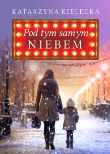 Pod tym samym niebem. Autor: Katarzyna Kielecka. Multiszop.pl Okładka książki Pod tym samym niebem