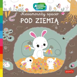 Pod ziemią Akademia mądrego dziecka Niesamowity spacer. Autor: Nathalie Choux. Multiszop.pl Okładka książki Pod ziemią Akademia mądrego dziecka Niesamowity spacer