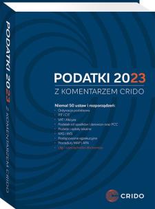 Podatki 2023 z komentarzem Crido. Autor: Namysłowski Roman, Michał Borowski, Jacek Drzazga, Toński Paweł, Furtas Jan, Anna Pęczyk-Tofel, Mateusz Stańczyk, Anna Wcisło, Daniel Panek, Tomasz Groszyk, Michał Wodnicki, Agnieszka Kisielewska, Urszula Uchmańska, Piotr Folwarczny. Multiszop.pl Okładka książki Podatki 2023 z komentarzem Crido