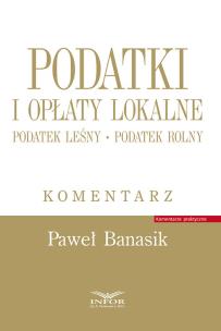 Podatki i opłaty lokalne.Podatek leśny.Podatek rolny.Komentarz. Autor: Banasik Paweł. Multiszop.pl Okładka książki Podatki i opłaty lokalne.Podatek leśny.Podatek rolny.Komentarz