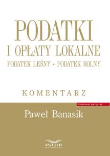 Podatki i opłaty lokalne. Podatek rolny... Autor: Banasik Paweł. Multiszop.pl Okładka książki Podatki i opłaty lokalne. Podatek rolny..