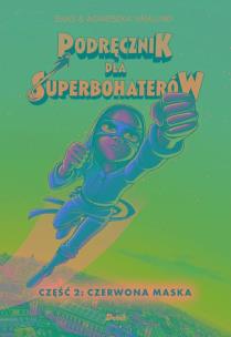 Podręcznik dla superbohaterów. Część 2: Czerwona Maska. Autor: Våhlund Elias. Multiszop.pl Okładka książki Podręcznik dla superbohaterów. Część 2: Czerwona Maska