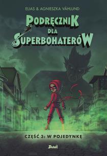Podręcznik dla superbohaterów. Część 3: W pojedynkę. Autor: Våhlund Elias. Multiszop.pl Okładka książki Podręcznik dla superbohaterów. Część 3: W pojedynkę