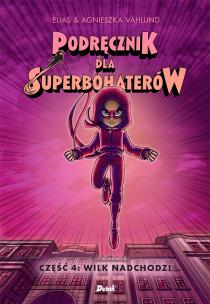 Podręcznik dla superbohaterów. Część 4: Wilk nadchodzi. Autor: Våhlund Elias. Multiszop.pl Okładka książki Podręcznik dla superbohaterów. Część 4: Wilk nadchodzi