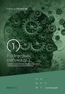 Podręcznik perswazji. Najskuteczniejsze metody.... Autor: Mateusz Grzesiak. Multiszop.pl Okładka książki Podręcznik perswazji. Najskuteczniejsze metody...