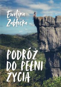 Podróż do pełni życia. Autor: Ewelina Zabłocka. Multiszop.pl Okładka książki Podróż do pełni życia