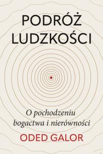 Podróż ludzkości. O pochodzeniu bogactwa i nierówności. Autor: Galor	 Oded. Multiszop.pl Okładka książki Podróż ludzkości. O pochodzeniu bogactwa i nierówności