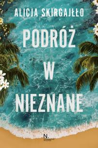 Podróż w nieznane. Autor: Skirgajłło Alicja. Multiszop.pl Okładka książki Podróż w nieznane
