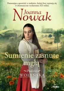 Podróż wołyńska tom 2 Sumienie zasnute mgłą. Autor: Joanna Nowak. Multiszop.pl Okładka książki Podróż wołyńska tom 2 Sumienie zasnute mgłą