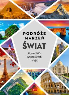 Podróże marzeń. Świat. Autor:   Praca zbiorowa. Multiszop.pl Okładka książki Podróże marzeń. Świat