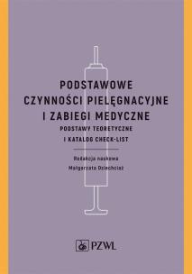 Podstawowe czynności pielęgnacyjne i zabiegi medyczne. Autor: Dziechciaż Małgorzata. Multiszop.pl Okładka książki Podstawowe czynności pielęgnacyjne i zabiegi medyczne