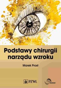 Podstawy chirurgii narządu wzroku. Autor: Prost Marek. Multiszop.pl Okładka książki Podstawy chirurgii narządu wzroku