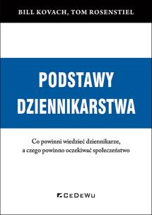 Okładka książki PODSTAWY DZIENNIKARSTWA. Co powinni wiedzieć dziennikarze, a czego powinno oczekiwać społeczeństwo