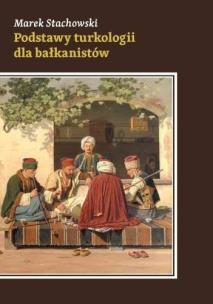 Podstawy turkologii dla bałkanistów. Autor: Marek Stachowski. Multiszop.pl Okładka książki Podstawy turkologii dla bałkanistów