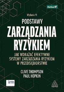 Podstawy zarządzania ryzykiem. Jak wdrażać efektywne systemy zarządzania ryzykiem w przedsiębiorstwie. Wydanie VI. Autor: Clive Thompson, Paul Hopkin. Multiszop.pl Okładka książki Podstawy zarządzania ryzykiem. Jak wdrażać efektywne systemy zarządzania ryzykiem w przedsiębiorstwie. Wydanie VI