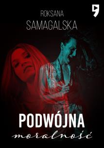Podwójna moralność. Autor: Roksana Samagalska. Multiszop.pl Okładka książki Podwójna moralność