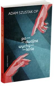 Podwójne wychylenie. Autor: Adam Szustak OP. Multiszop.pl Okładka książki Podwójne wychylenie