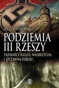 Okładka książki Podziemia III Rzeszy. Tajemnice Książa, Wałbrzycha