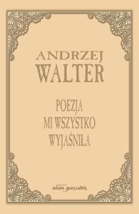 Okładka książki Poezja mi wszystko wyjaśniła. Szkice i eseje