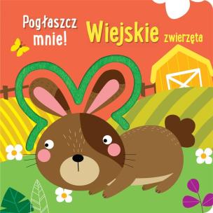Okładka książki Pogłaszcz mnie! Wiejskie zwierzęta