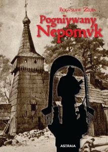 Pogniywany Nepomuk. Autor: Bogusław Zięba. Multiszop.pl Okładka książki Pogniywany Nepomuk