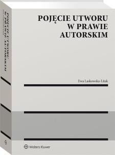Pojęcie utworu w prawie autorskim. Autor: Ewa Laskowska-Litak. Multiszop.pl Okładka książki Pojęcie utworu w prawie autorskim