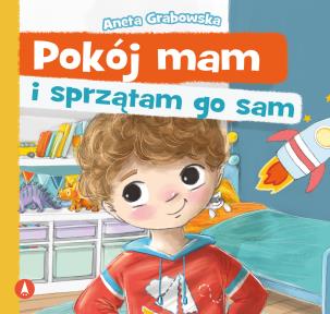 Pokój mam i sprzątam go sam. Autor: Grabowska Aneta. Multiszop.pl Okładka książki Pokój mam i sprzątam go sam