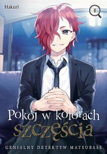 Pokój w kolorach szczęścia. Genialny detektyw Matsubase. Tom 1. Autor: Hakuri. Multiszop.pl Okładka książki Pokój w kolorach szczęścia. Genialny detektyw Matsubase. Tom 1