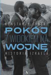Okładka książki Pokój z widokiem na wojnę. Historia Izraela